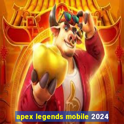 apex legends mobile 2024